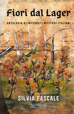 Fiori dal lager. Antologia di internati militari italiani