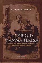 Il diario di Mamma Teresa. Viaggio alla ricerca del figlio internato, deceduto in un lager nazista