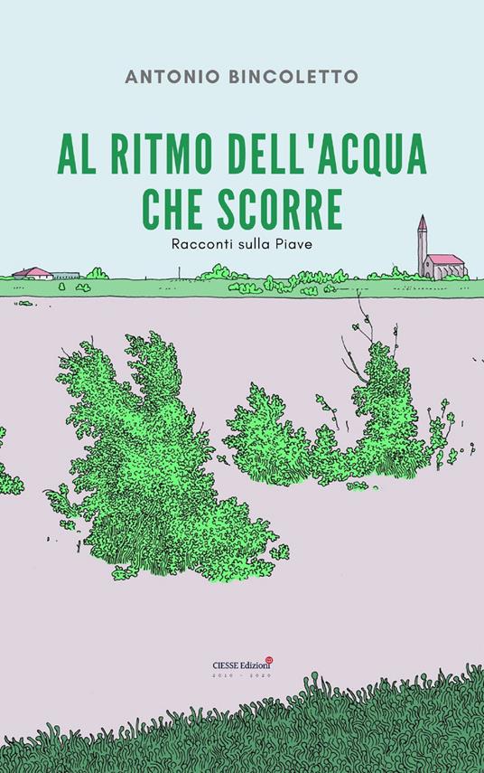 Al ritmo dell'acqua che scorre. Racconti sulla Piave - Antonio Bincoletto - copertina