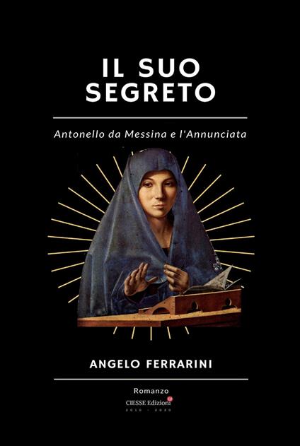 Il suo segreto. Antonello da Messina e l'Annunciata - Angelo Ferrarini - copertina