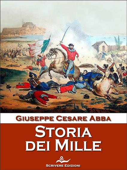 Storia dei Mille - Giuseppe Cesare Abba - ebook