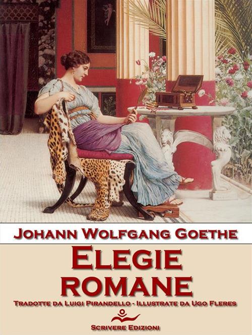 Elegie romane - Johann Wolfgang Goethe,Ugo Fleres,Luigi Pirandello - ebook