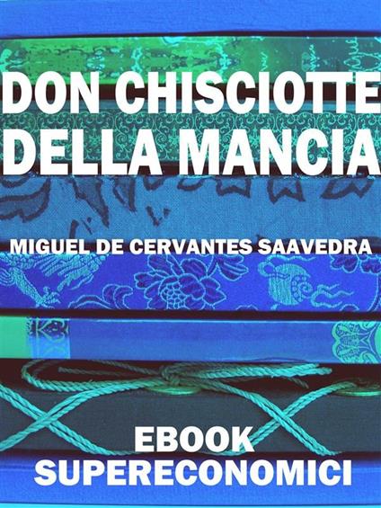 Don Chisciotte della Mancia - Miguel de Cervantes - ebook