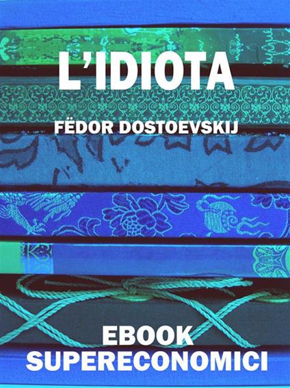 L' idiota - Fëdor Dostoevskij - ebook