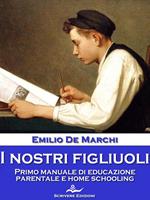 I nostri figliuoli. Primo manuale di educazione parentale e home schooling