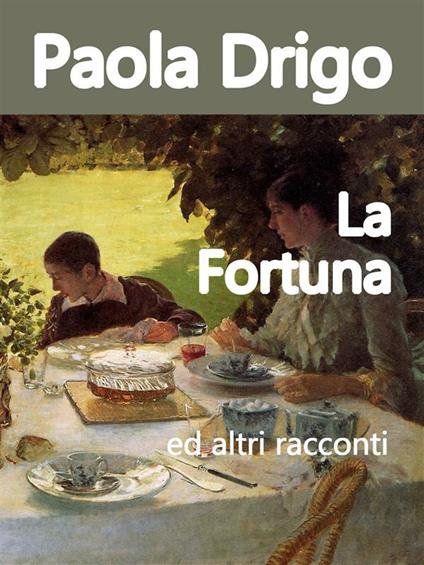 La fortuna ed altri racconti - Paola Drigo - ebook