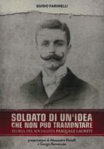 Soldato di un'idea che non può tramontare. Storia del socialista Pasquale Laureti