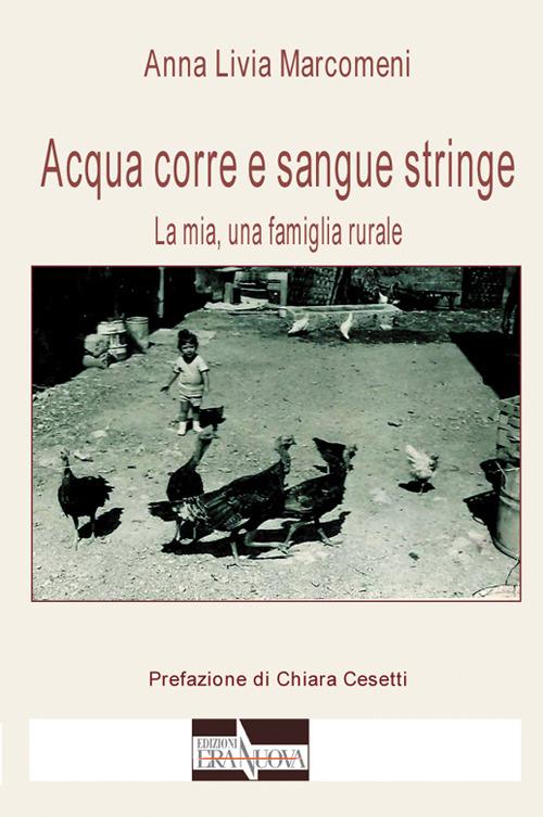 Acqua corre e sangue stringe. La mia, una famiglia rurale - Anna Livia Marcomeni - copertina