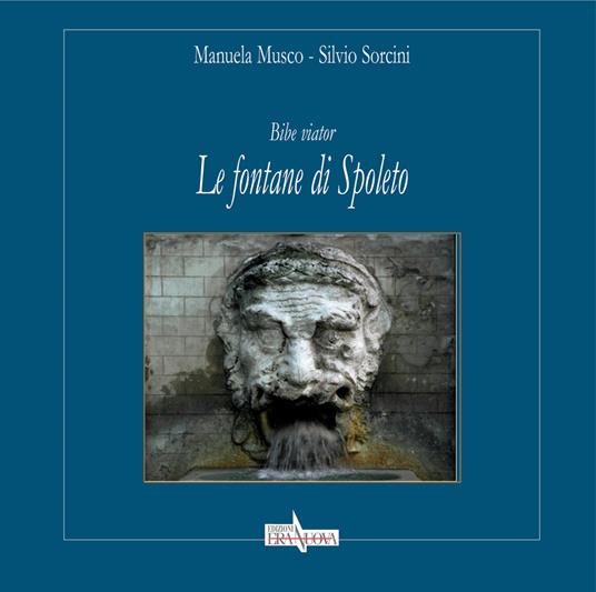 Bibe viator. Le fontane di Spoleto - Manuela Musco,Silvio Sorcini - copertina