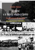 Gli operai e la fabbrica «Pozzi» a Spoleto. Documentario di una lotta