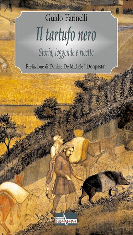 Il tartufo nero. Storia, leggende e ricette - Guido Farinelli - copertina