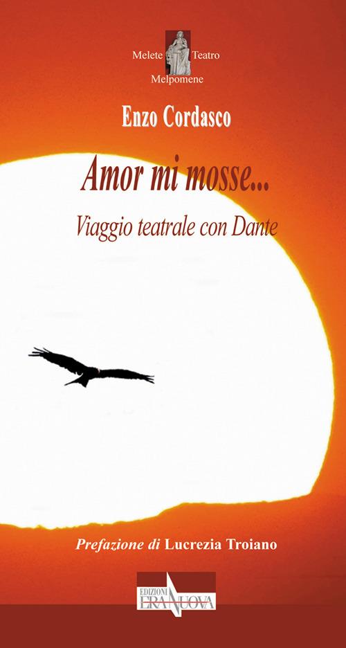 Amor mi mosse... Viaggio teatrale con Dante - Enzo Cordasco - copertina