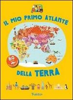 Il mio primo atlante della terra. Ediz. illustrata