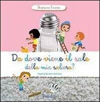 Da dove viene il sale della mia saliera? Scopriamo insieme. Ediz. illustrata - Sophie Bordet-Petillon - copertina