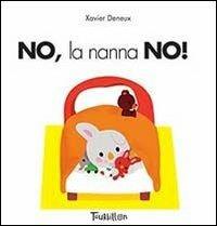 No, la nanna no! Ediz. illustrata - Xavier Deneux - copertina