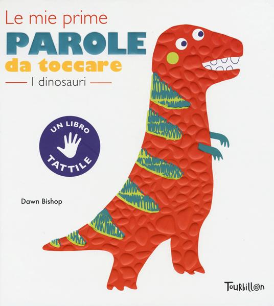 I dinosauri. Le mie prime parole da toccare. Ediz. a colori - Dawn Bishop - copertina