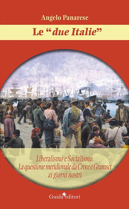 Le «due Italie». Liberalismo e socialismo. La questione meridionale da Croce e Gramsci ai giorni nostri - Angelo Panarese - ebook