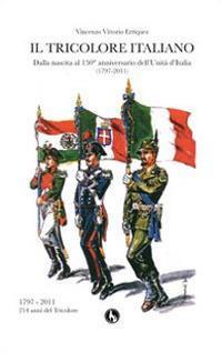 Il tricolore italiano. Dalla nascita al 150 anniversario dell'unità d'Italia - Vincenzo V. Erriquez - copertina