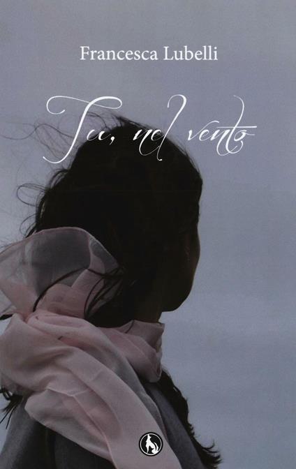 Tu, nel vento - Francesca Lubelli - copertina