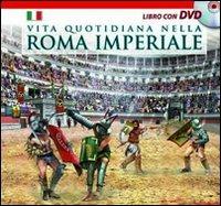 Vita quotidiana nella Roma imperiale. Il racconto della vita quotidiana nell'antica Roma ambientato nel giorno dell'inaugurazione del Colosseo (80 d. C.). Con DVD - copertina