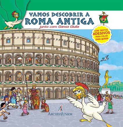 Scopriamo Roma Antica insieme a Oca Giulia. Ediz. portoghese. Con adesivi - Corinna Angiolino - copertina