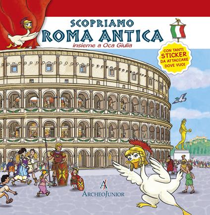 Scopriamo Roma antica insieme a Oca Giulia. Con adesivi - Corinna Angiolino - copertina