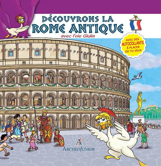 Scopriamo Roma antica insieme a Oca Giulia. Ediz. francese. Con adesivi - Corinna Angiolino - copertina