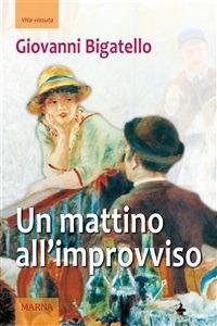 Un mattino all'improvviso - Giovanni Bigatello - ebook