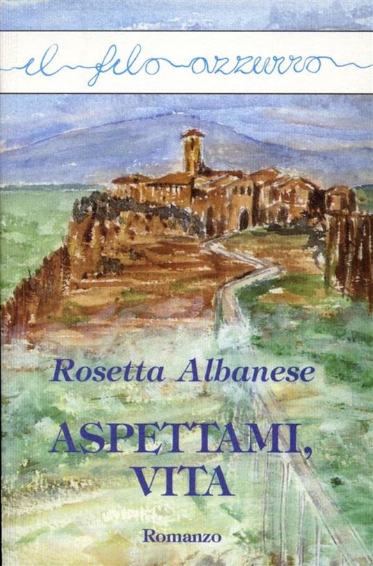 Aspettami, vita - Rosetta Albanese - ebook