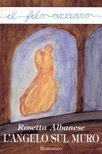 L' angelo sul muro - Rosetta Albanese - ebook