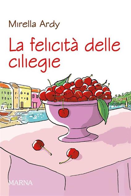 La felicità delle ciliegie - Mirella Ardy - ebook