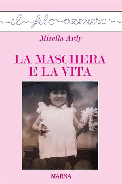 La maschera e la vita - Mirella Ardy - ebook