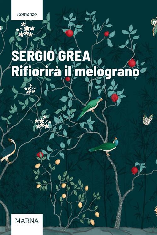 Rifiorirà il melograno - Sergio Grea - ebook