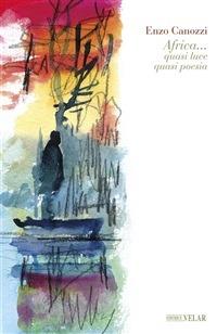 Africa. Quasi luce quasi poesia - Enzo Canozzi - ebook