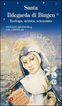 Santa Ildegarda di Bingen. Teologa, artista, scienziata - Giovanni Arledler,Anna Maria Cànopi - copertina