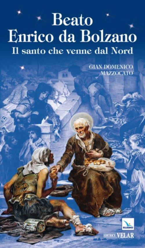 Beato Enrico da Bolzano. Il santo che venne dal nord - Gian Domenico Mazzocato - copertina