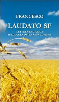 Laudato si'. Lettera enciclica sulla cura della casa comune - Francesco (Jorge Mario Bergoglio) - copertina