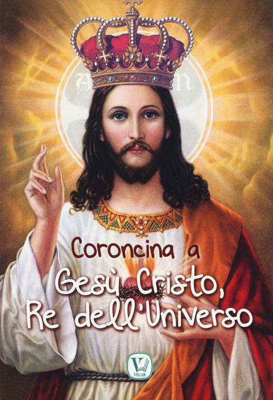 Coroncina a Gesù Cristo, Re dell'Universo - Massimiliano Taroni,M. Grazia Pinna - copertina