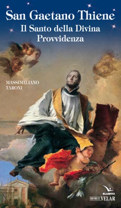 San Gaetano Thiene. Il santo della Divina Provvidenza - Massimiliano Taroni - copertina
