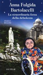 Anna Fulgida Bartolacelli. La straordinaria forza della debolezza