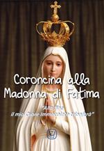 Coroncina alla Madonna di Fatima. «Alla fine il mio Cuore Immacolato trionferà»