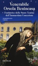 Venerabile Orsola Benincasa. Fondatrice delle suore Teatine dell'Immacolata Concezione