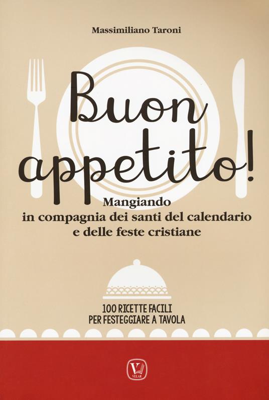 Buon appetito! Mangiando in compagnia dei santi del calendario e delle feste cristiane. 100 ricette facili per festeggiare a tavola - Massimiliano Taroni - copertina