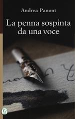 La penna sospinta da una voce. Ediz. illustrata