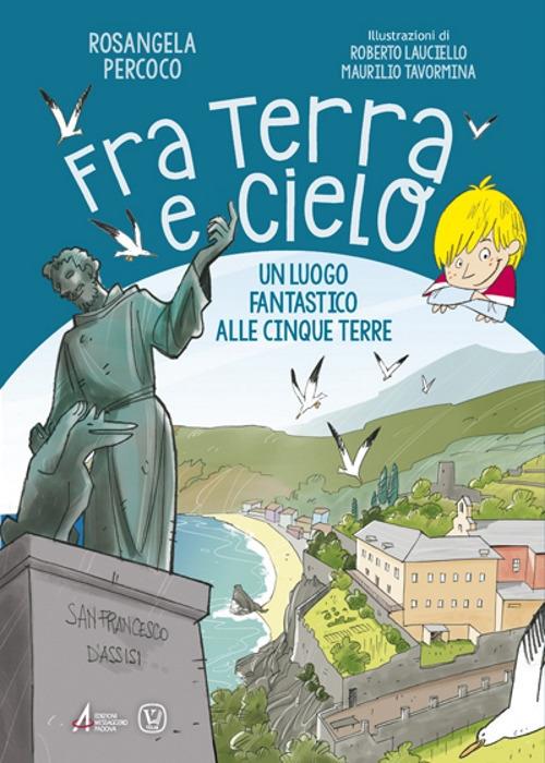 Fra terra e cielo. Un luogo fantastico alle Cinque Terre. Ediz. illustrata - Rosangela Percoco - copertina