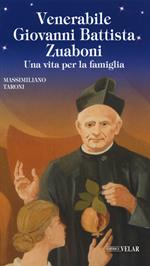 Venerabile Giovanni Battista Zuaboni. Una vita per la famiglia