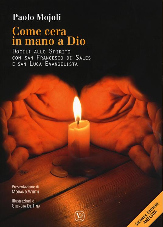 Come cera in mano a Dio. Docili allo Spirito con San Francesco di Sales e san Luca evangelista. Ediz. ampliata - Paolo Mojoli - copertina