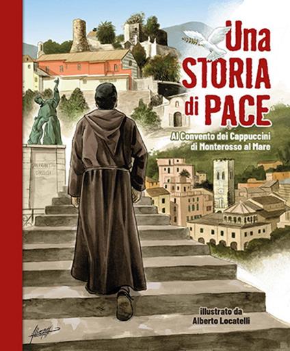 Una storia di pace. Al Convento dei Cappuccini di Monterosso al Mare - Alberto Cipelli,Cristina Doniselli - copertina