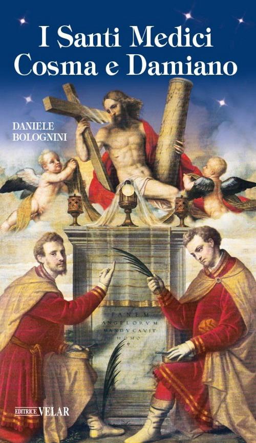 I santi medici Cosma e Damiano - Daniele Bolognini - Libro - Velar -  Messaggeri d'amore | IBS