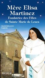 Mère Elisa Martinez. Fondatrice des Filles de Sainte Marie de Leuca